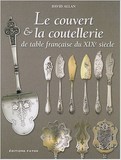 Le couvert & la coutellerie de table française du XIXe siècle de David Allan 